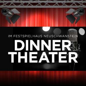 Dinnertheater im Festpielhaus Neuschwanstein